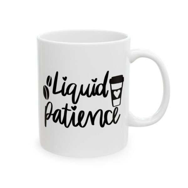 Liquid Patience Coffee Lover Mug – Funny Coffee Mug – 11oz/15oz Ceramic Mug