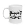 Liquid Patience Coffee Lover Mug – Funny Coffee Mug – 11oz/15oz Ceramic Mug