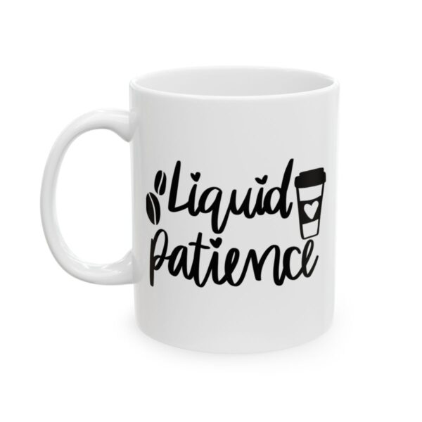Liquid Patience Coffee Lover Mug – Funny Coffee Mug – 11oz/15oz Ceramic Mug