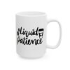 Liquid Patience Coffee Lover Mug – Funny Coffee Mug – 11oz/15oz Ceramic Mug