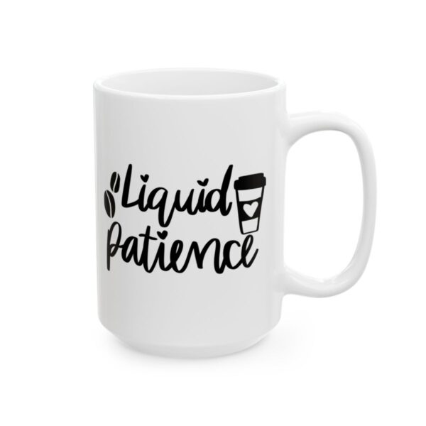 Liquid Patience Coffee Lover Mug – Funny Coffee Mug – 11oz/15oz Ceramic Mug