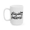 Liquid Patience Coffee Lover Mug – Funny Coffee Mug – 11oz/15oz Ceramic Mug