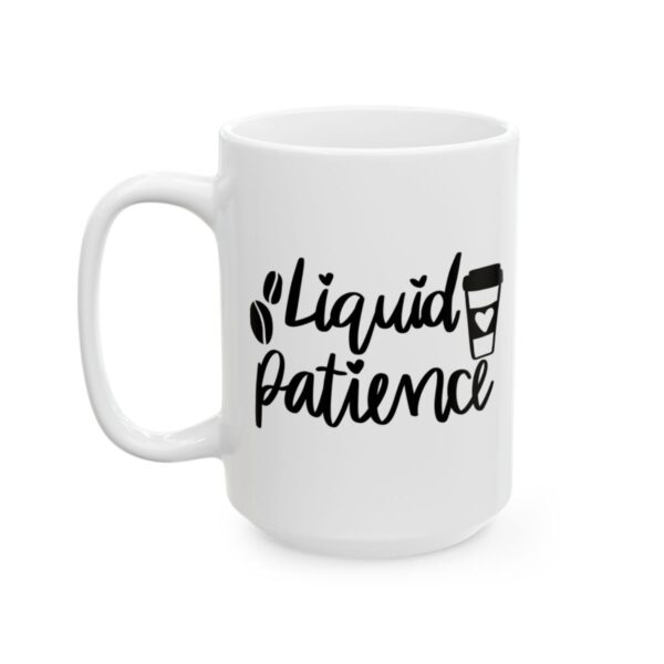 Liquid Patience Coffee Lover Mug – Funny Coffee Mug – 11oz/15oz Ceramic Mug