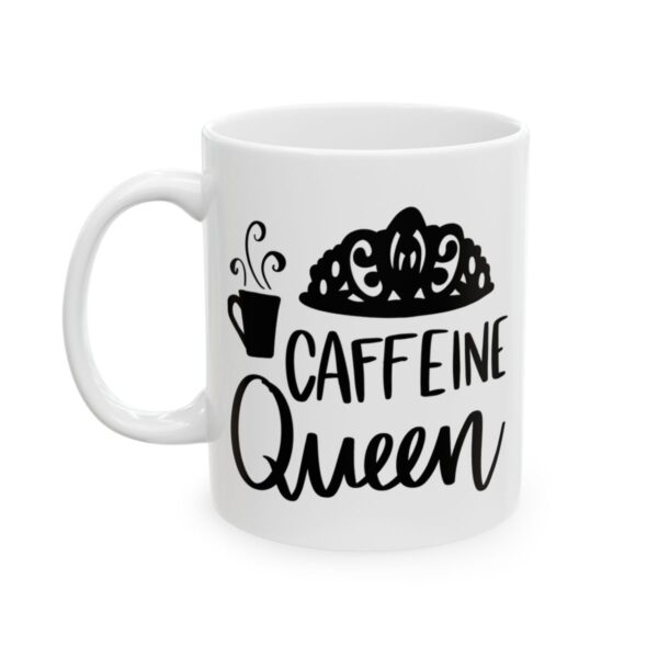 Caffeine Queen Coffee Lover Mug – Funny Coffee Mug – 11oz/15oz Ceramic Mug