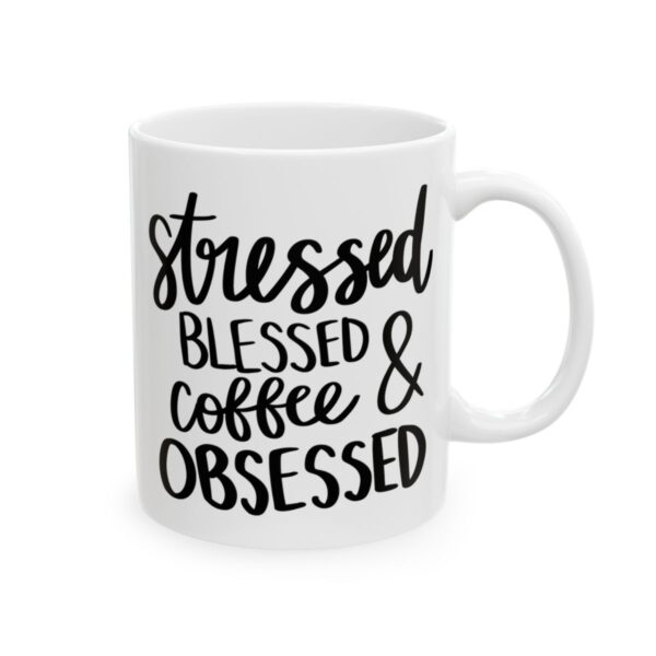 Stressed Blessed and Coffee Obsessed Coffee Lover Mug – Funny Coffee Mug – 11oz/15oz Ceramic Mug