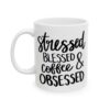 Stressed Blessed and Coffee Obsessed Coffee Lover Mug – Funny Coffee Mug – 11oz/15oz Ceramic Mug