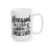 Stressed Blessed and Coffee Obsessed Coffee Lover Mug – Funny Coffee Mug – 11oz/15oz Ceramic Mug