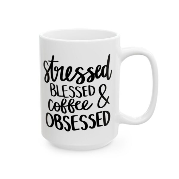 Stressed Blessed and Coffee Obsessed Coffee Lover Mug – Funny Coffee Mug – 11oz/15oz Ceramic Mug