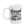 Stressed Blessed and Coffee Obsessed Coffee Lover Mug – Funny Coffee Mug – 11oz/15oz Ceramic Mug