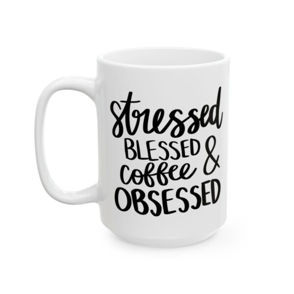 Stressed Blessed and Coffee Obsessed Coffee Lover Mug – Funny Coffee Mug – 11oz/15oz Ceramic Mug