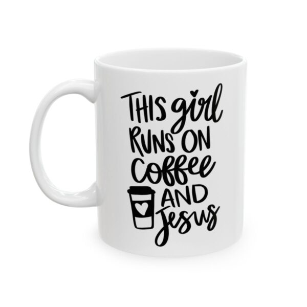 This Girl Runs on Coffee and Jesus Coffee Lover Mug – Funny Coffee Mug – 11oz/15oz Ceramic Mug - 11935_1_left.jpg This Girl Runs on Coffee and Jesus Coffee Lover Mug – Funny Coffee Mug – 11oz/15oz Ceramic Mug