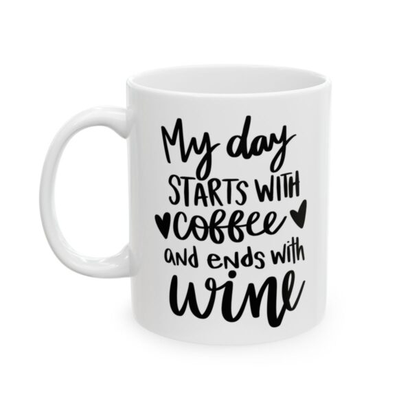 My Day Starts with Coffee and Ends with Wine Coffee Lover Mug – Funny Coffee Mug – 11oz/15oz Ceramic Mug - 11955_1_left.jpg My Day Starts with Coffee and Ends with Wine Coffee Lover Mug – Funny Coffee Mug – 11oz/15oz Ceramic Mug