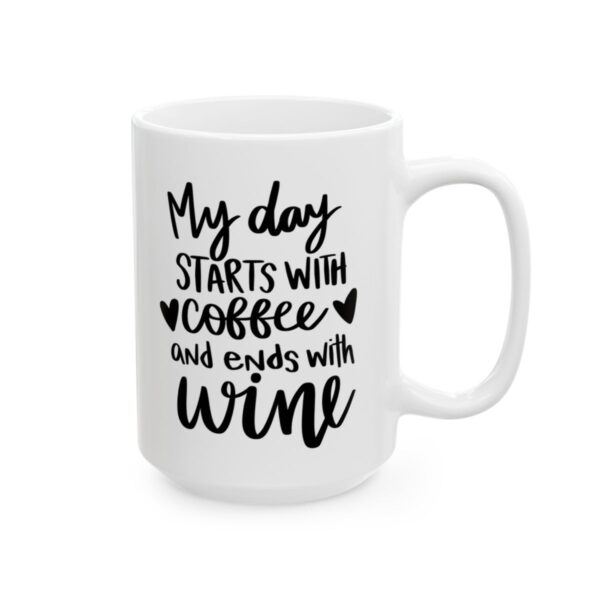 My Day Starts with Coffee and Ends with Wine Coffee Lover Mug – Funny Coffee Mug – 11oz/15oz Ceramic Mug - 11955_2_right.jpg My Day Starts with Coffee and Ends with Wine Coffee Lover Mug – Funny Coffee Mug – 11oz/15oz Ceramic Mug