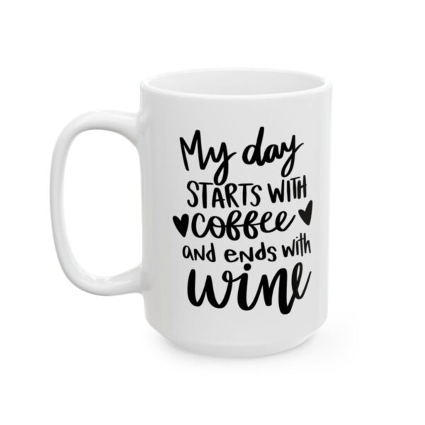 My Day Starts with Coffee and Ends with Wine Coffee Lover Mug – Funny Coffee Mug – 11oz/15oz Ceramic Mug - 11955_3_left.jpg My Day Starts with Coffee and Ends with Wine Coffee Lover Mug – Funny Coffee Mug – 11oz/15oz Ceramic Mug