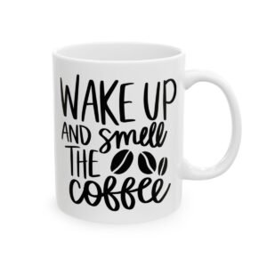 Wake Up and Smell the Coffee Coffee Lover Mug – Funny Coffee Mug – 11oz/15oz Ceramic Mug - 11968_0_right.jpg Wake Up and Smell the Coffee Coffee Lover Mug – Funny Coffee Mug – 11oz/15oz Ceramic Mug