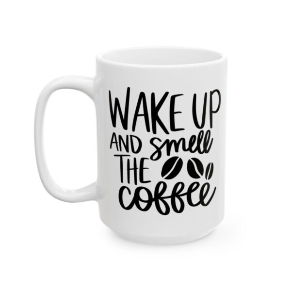 Wake Up and Smell the Coffee Coffee Lover Mug – Funny Coffee Mug – 11oz/15oz Ceramic Mug - 11968_3_left.jpg Wake Up and Smell the Coffee Coffee Lover Mug – Funny Coffee Mug – 11oz/15oz Ceramic Mug