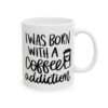 I Was Born with a Coffee Addiction Coffee Lover Mug – Funny Coffee Mug – 11oz/15oz Ceramic Mug - 11995_0_right.jpg I Was Born with a Coffee Addiction Coffee Lover Mug – Funny Coffee Mug – 11oz/15oz Ceramic Mug