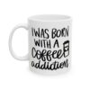 I Was Born with a Coffee Addiction Coffee Lover Mug – Funny Coffee Mug – 11oz/15oz Ceramic Mug - 11995_1_left.jpg I Was Born with a Coffee Addiction Coffee Lover Mug – Funny Coffee Mug – 11oz/15oz Ceramic Mug