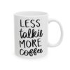 Less Talkie More Coffee Coffee Lover Mug – Funny Coffee Mug – 11oz/15oz Ceramic Mug