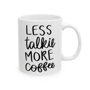 Less Talkie More Coffee Coffee Lover Mug – Funny Coffee Mug – 11oz/15oz Ceramic Mug - 12148_0_right.jpg Less Talkie More Coffee Coffee Lover Mug – Funny Coffee Mug – 11oz/15oz Ceramic Mug