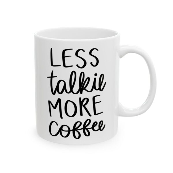 Less Talkie More Coffee Coffee Lover Mug – Funny Coffee Mug – 11oz/15oz Ceramic Mug