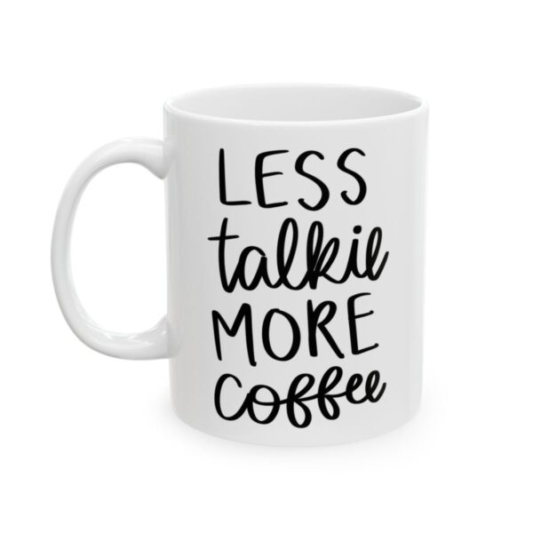 Less Talkie More Coffee Coffee Lover Mug – Funny Coffee Mug – 11oz/15oz Ceramic Mug