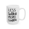 Less Talkie More Coffee Coffee Lover Mug – Funny Coffee Mug – 11oz/15oz Ceramic Mug