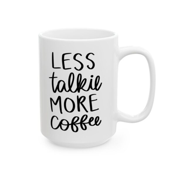 Less Talkie More Coffee Coffee Lover Mug – Funny Coffee Mug – 11oz/15oz Ceramic Mug