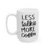 Less Talkie More Coffee Coffee Lover Mug – Funny Coffee Mug – 11oz/15oz Ceramic Mug