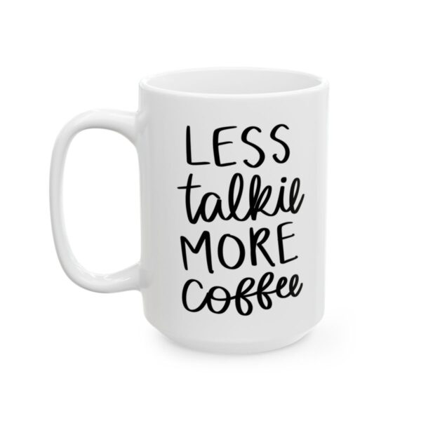 Less Talkie More Coffee Coffee Lover Mug – Funny Coffee Mug – 11oz/15oz Ceramic Mug