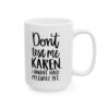 Don’t Test Me Karen I Haven’t Had My Coffee Yet Coffee Lover Mug – Funny Coffee Mug – 11oz/15oz Ceramic Mug - 12156_2_right.jpg Don't Test Me Karen I Haven't Had My Coffee Yet Coffee Lover Mug – Funny Coffee Mug – 11oz/15oz Ceramic Mug