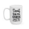 Don’t Test Me Karen I Haven’t Had My Coffee Yet Coffee Lover Mug – Funny Coffee Mug – 11oz/15oz Ceramic Mug - 12156_3_left.jpg Don't Test Me Karen I Haven't Had My Coffee Yet Coffee Lover Mug – Funny Coffee Mug – 11oz/15oz Ceramic Mug