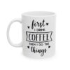 First I Drink Coffee Then I Do the Things Coffee Lover Mug – Funny Coffee Mug – 11oz/15oz Ceramic Mug - 12173_1_left.jpg First I Drink Coffee Then I Do the Things Coffee Lover Mug – Funny Coffee Mug – 11oz/15oz Ceramic Mug