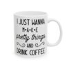 I Just Wanna Make Pretty Things and Drink Coffee Coffee Lover Mug – Funny Coffee Mug – 11oz/15oz Ceramic Mug - 12233_0_right.jpg I Just Wanna Make Pretty Things and Drink Coffee Coffee Lover Mug – Funny Coffee Mug – 11oz/15oz Ceramic Mug