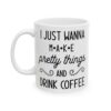 I Just Wanna Make Pretty Things and Drink Coffee Coffee Lover Mug – Funny Coffee Mug – 11oz/15oz Ceramic Mug - 12233_1_left.jpg I Just Wanna Make Pretty Things and Drink Coffee Coffee Lover Mug – Funny Coffee Mug – 11oz/15oz Ceramic Mug