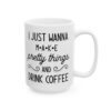 I Just Wanna Make Pretty Things and Drink Coffee Coffee Lover Mug – Funny Coffee Mug – 11oz/15oz Ceramic Mug - 12233_2_right.jpg I Just Wanna Make Pretty Things and Drink Coffee Coffee Lover Mug – Funny Coffee Mug – 11oz/15oz Ceramic Mug