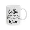Coffee Because It’s Too Early for Wine Coffee Lover Mug – Funny Coffee Mug – 11oz/15oz Ceramic Mug - 12249_0_right.jpg Coffee Because It's Too Early for Wine Coffee Lover Mug – Funny Coffee Mug – 11oz/15oz Ceramic Mug