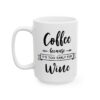 Coffee Because It’s Too Early for Wine Coffee Lover Mug – Funny Coffee Mug – 11oz/15oz Ceramic Mug - 12249_3_left.jpg Coffee Because It's Too Early for Wine Coffee Lover Mug – Funny Coffee Mug – 11oz/15oz Ceramic Mug