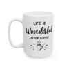 Life Is Wonderful After Coffee Coffee Lover Mug – Funny Coffee Mug – 11oz/15oz Ceramic Mug - 12266_3_left.jpg Life Is Wonderful After Coffee Coffee Lover Mug – Funny Coffee Mug – 11oz/15oz Ceramic Mug
