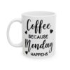 Coffee Because Monday Happens Coffee Lover Mug – Funny Coffee Mug – 11oz/15oz Ceramic Mug - 12273_1_left.jpg Coffee Because Monday Happens Coffee Lover Mug – Funny Coffee Mug – 11oz/15oz Ceramic Mug