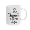 Life Happens Coffee Helps Coffee Lover Mug – Funny Coffee Mug – 11oz/15oz Ceramic Mug - 12277_0_right.jpg Life Happens Coffee Helps Coffee Lover Mug – Funny Coffee Mug – 11oz/15oz Ceramic Mug