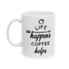 Life Happens Coffee Helps Coffee Lover Mug – Funny Coffee Mug – 11oz/15oz Ceramic Mug - 12277_1_left.jpg Life Happens Coffee Helps Coffee Lover Mug – Funny Coffee Mug – 11oz/15oz Ceramic Mug