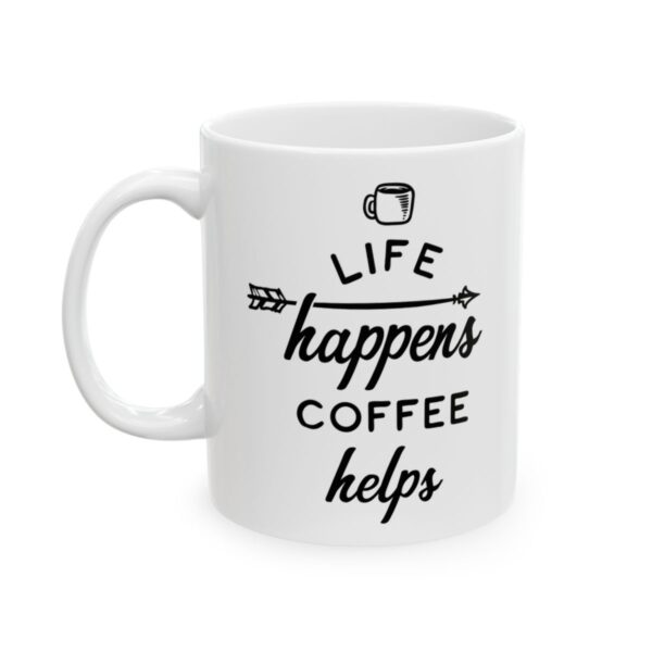 Life Happens Coffee Helps Coffee Lover Mug – Funny Coffee Mug – 11oz/15oz Ceramic Mug - 12277_1_left.jpg Life Happens Coffee Helps Coffee Lover Mug – Funny Coffee Mug – 11oz/15oz Ceramic Mug