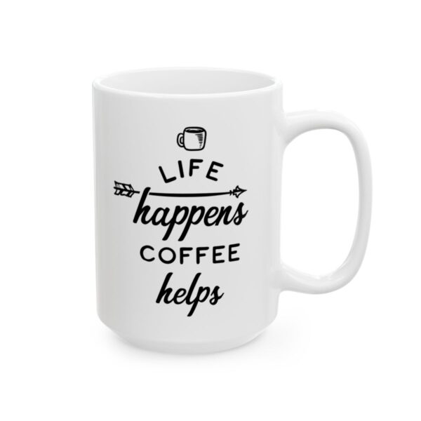 Life Happens Coffee Helps Coffee Lover Mug – Funny Coffee Mug – 11oz/15oz Ceramic Mug - 12277_2_right.jpg Life Happens Coffee Helps Coffee Lover Mug – Funny Coffee Mug – 11oz/15oz Ceramic Mug