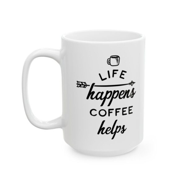 Life Happens Coffee Helps Coffee Lover Mug – Funny Coffee Mug – 11oz/15oz Ceramic Mug - 12277_3_left.jpg Life Happens Coffee Helps Coffee Lover Mug – Funny Coffee Mug – 11oz/15oz Ceramic Mug