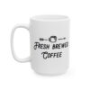 Fresh Brewed Coffee Coffee Lover Mug – Funny Coffee Mug – 11oz/15oz Ceramic Mug - 12295_3_left.jpg Fresh Brewed Coffee Coffee Lover Mug – Funny Coffee Mug – 11oz/15oz Ceramic Mug