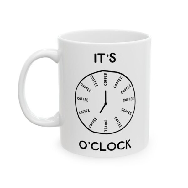 It's Coffee O'Clock Coffee Lover Mug – Funny Coffee Mug – 11oz/15oz Ceramic Mug