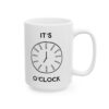 It's Coffee O'Clock Coffee Lover Mug – Funny Coffee Mug – 11oz/15oz Ceramic Mug