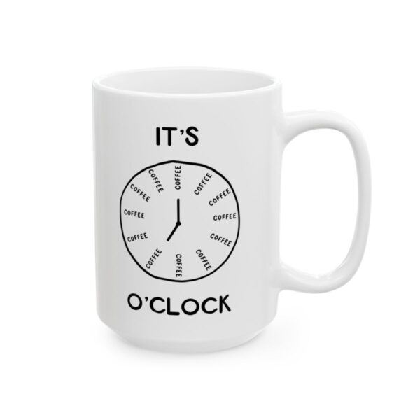 It's Coffee O'Clock Coffee Lover Mug – Funny Coffee Mug – 11oz/15oz Ceramic Mug