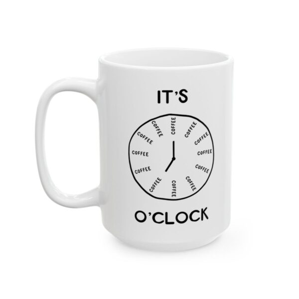 It's Coffee O'Clock Coffee Lover Mug – Funny Coffee Mug – 11oz/15oz Ceramic Mug